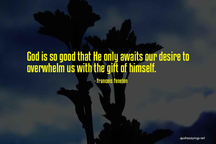 Our God Is Good Quotes By Francois Fenelon