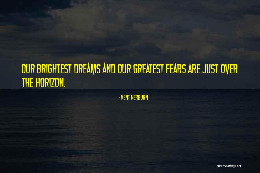 Our Greatest Fear Quotes By Kent Nerburn