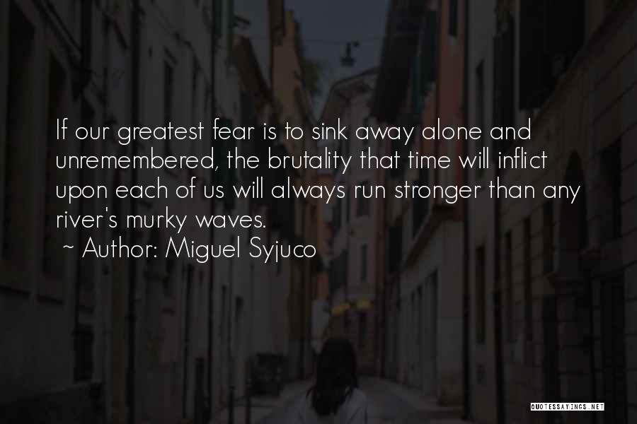 Our Greatest Fear Quotes By Miguel Syjuco