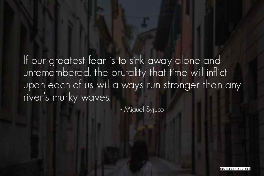 Our Greatest Fear Quotes By Miguel Syjuco