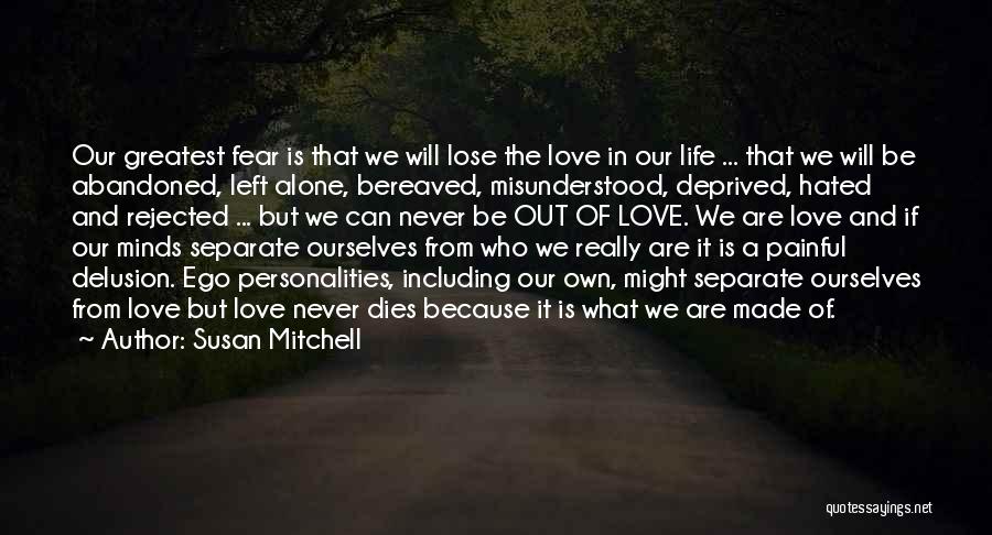 Our Greatest Fear Quotes By Susan Mitchell