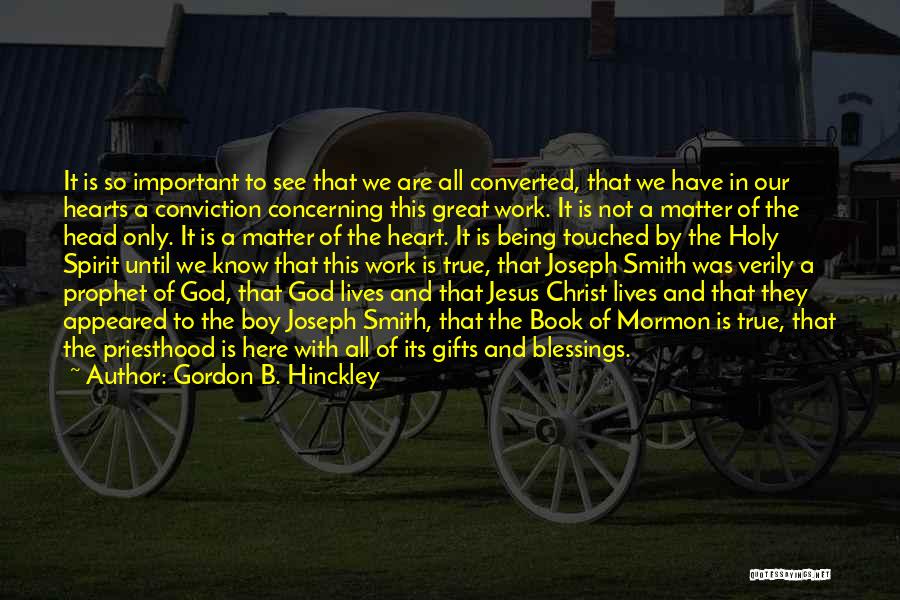 Our Holy Prophet Quotes By Gordon B. Hinckley