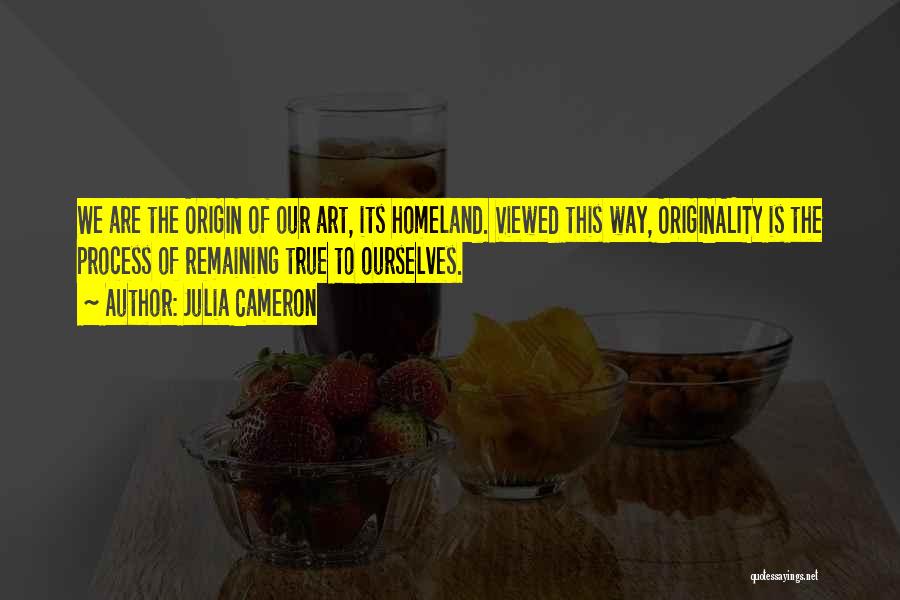 Our Homeland Quotes By Julia Cameron