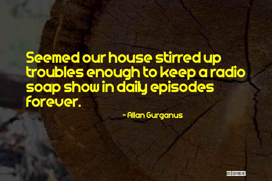 Our House Quotes By Allan Gurganus Our House Quotes By Allan Gurganus