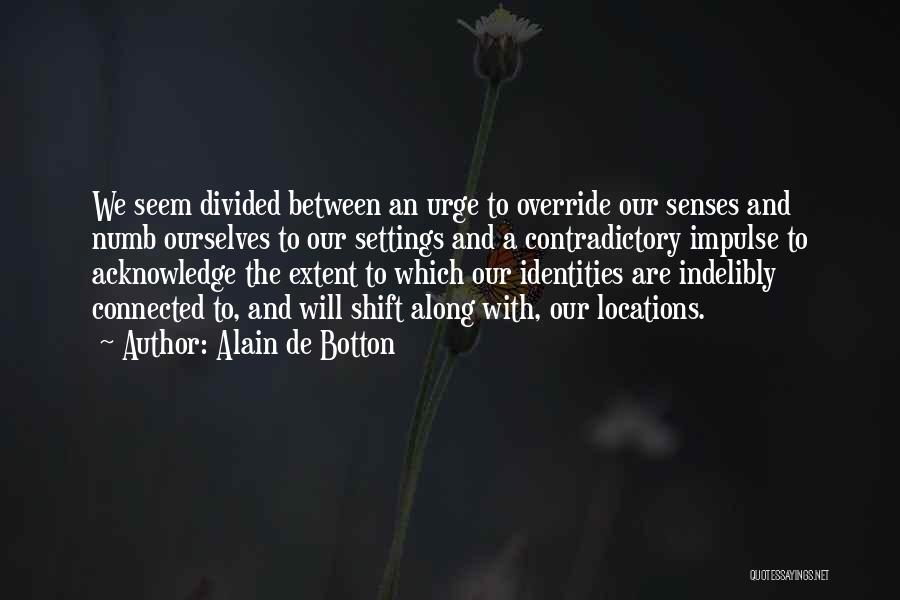 Our Identities Quotes By Alain De Botton