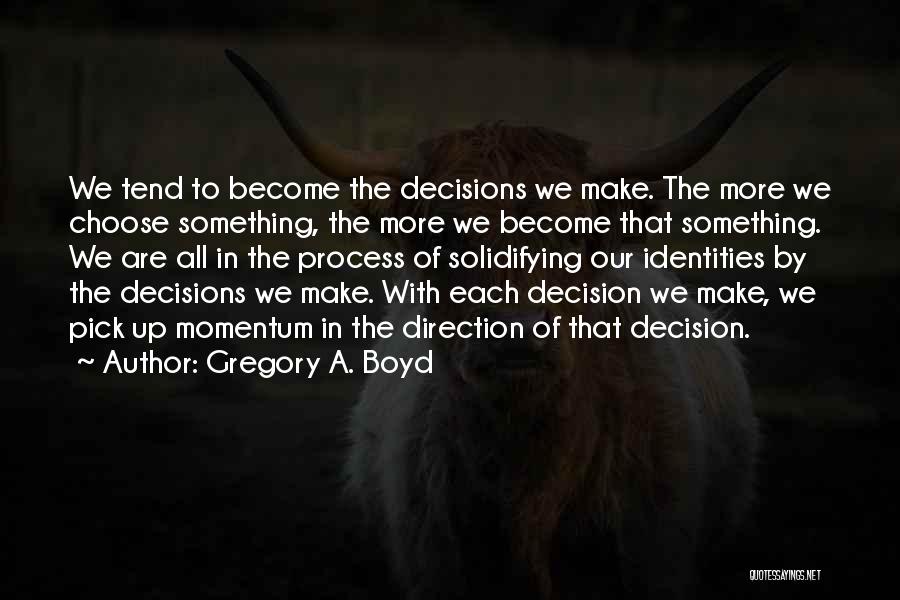 Our Identities Quotes By Gregory A. Boyd