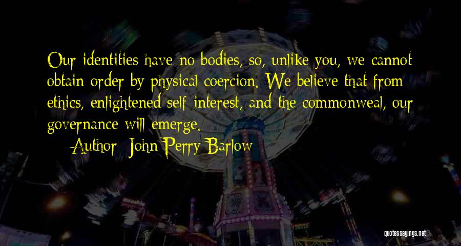 Our Identities Quotes By John Perry Barlow