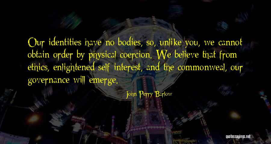 Our Identities Quotes By John Perry Barlow