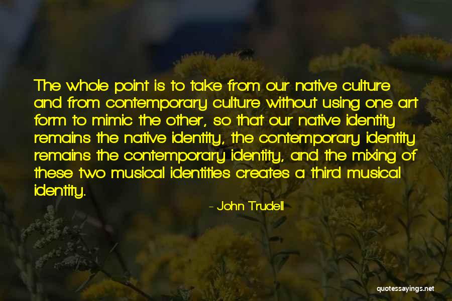 Our Identities Quotes By John Trudell