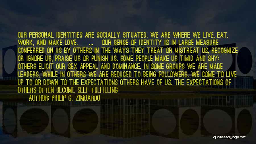 Our Identities Quotes By Philip G. Zimbardo