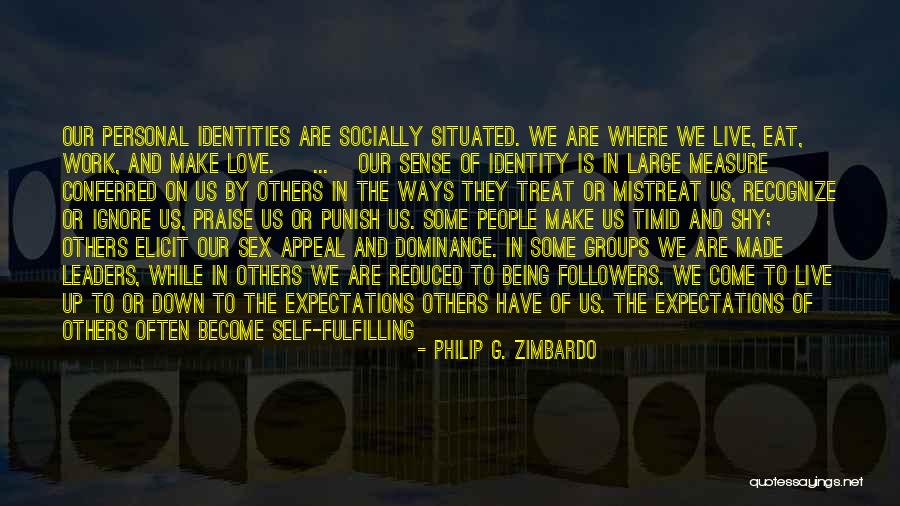 Our Identities Quotes By Philip G. Zimbardo