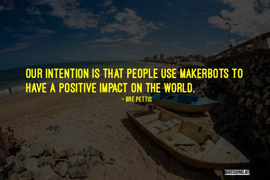 Our Impact Quotes By Bre Pettis Our Impact Quotes By Bre Pettis