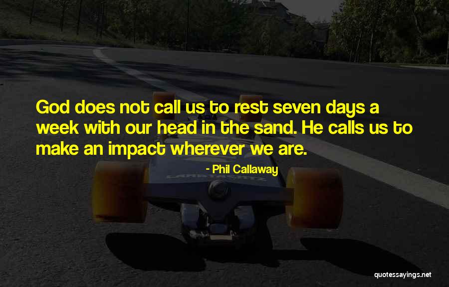 Our Impact Quotes By Phil Callaway Our Impact Quotes By Phil Callaway