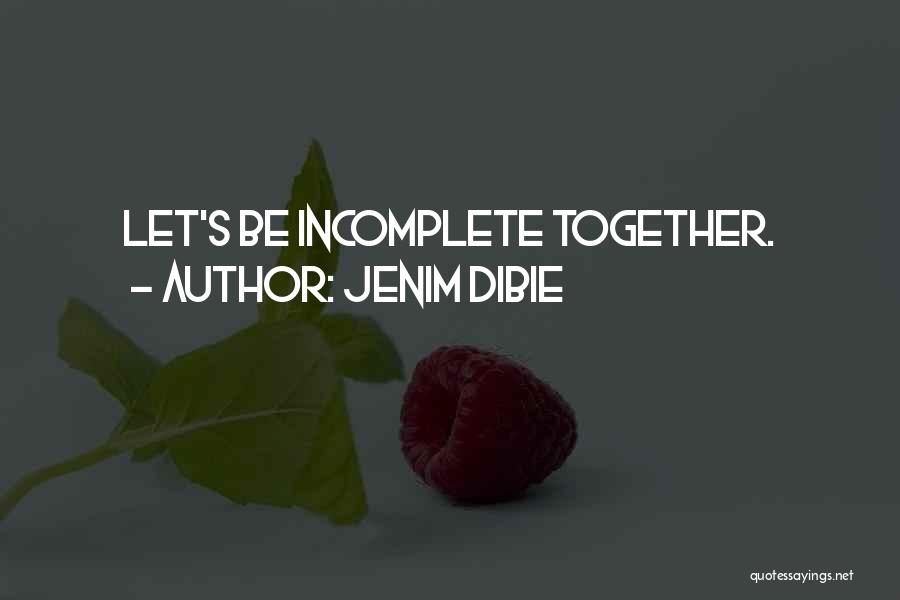 Our Incomplete Love Quotes By Jenim Dibie