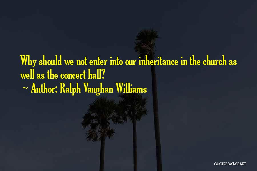 Our Inheritance Quotes By Ralph Vaughan Williams