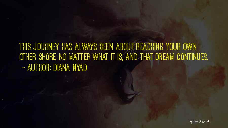 Our Journey Continues Quotes By Diana Nyad