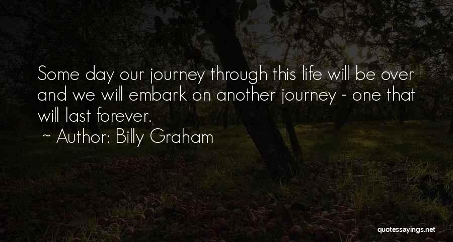 Our Journey Through Life Quotes By Billy Graham