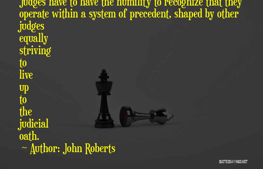 Our Judicial System Quotes By John Roberts