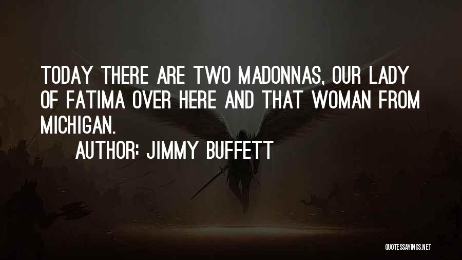 Our Lady Fatima Quotes By Jimmy Buffett