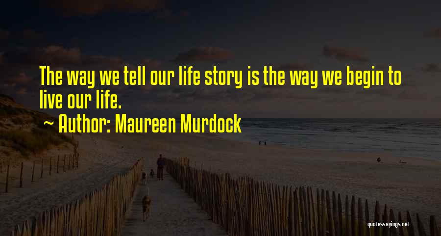 Our Life Story Quotes By Maureen Murdock