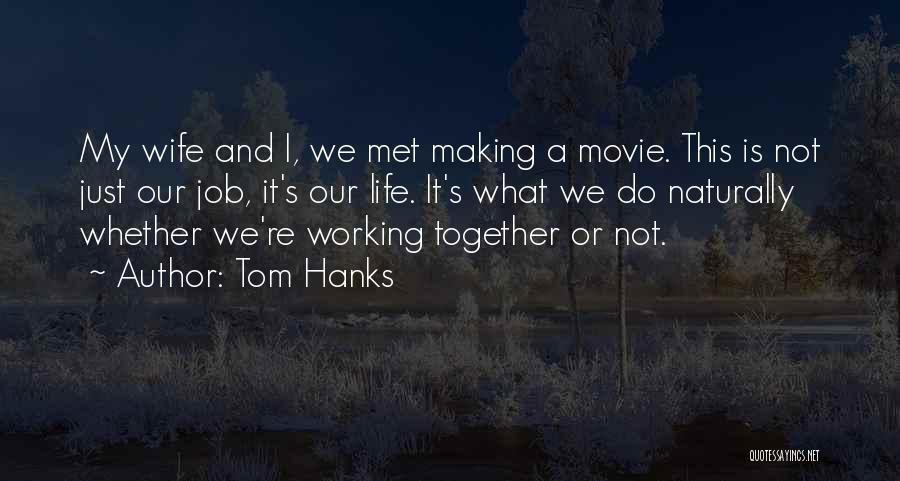 Our Life Together Quotes By Tom Hanks