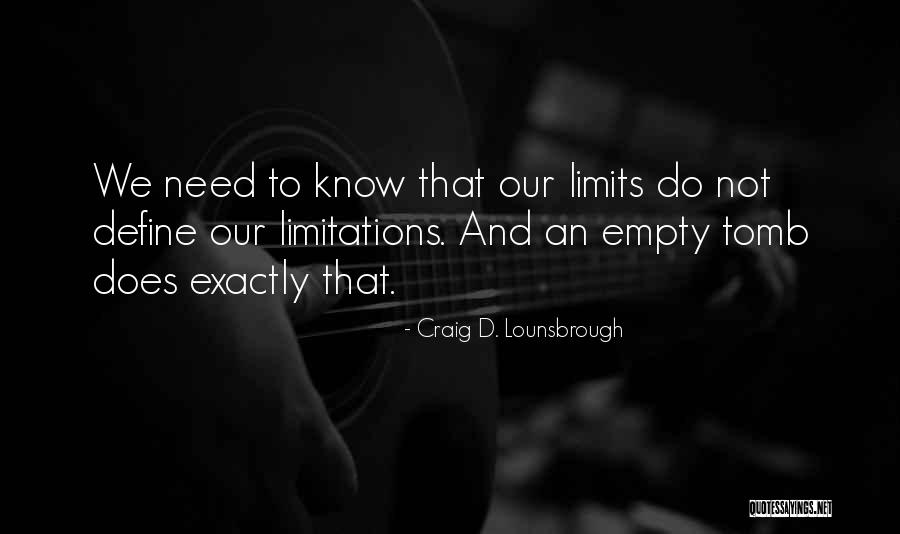Our Limits Quotes By Craig D. Lounsbrough Our Limits Quotes By Craig D. Lounsbrough