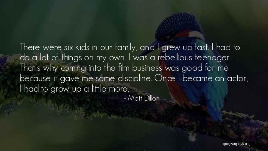 Our Little Family Quotes By Matt Dillon