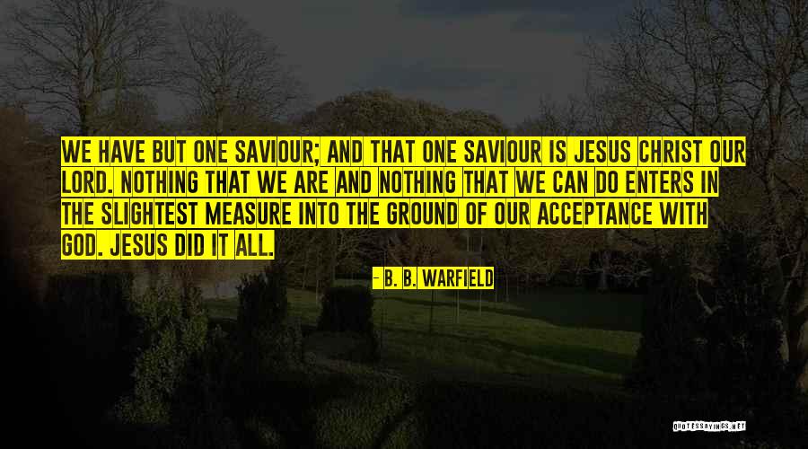 Our Lord Jesus Christ Quotes By B. B. Warfield Our Lord Jesus Christ Quotes By B. B. Warfield
