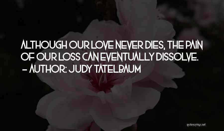 Our Love Dies Quotes By Judy Tatelbaum