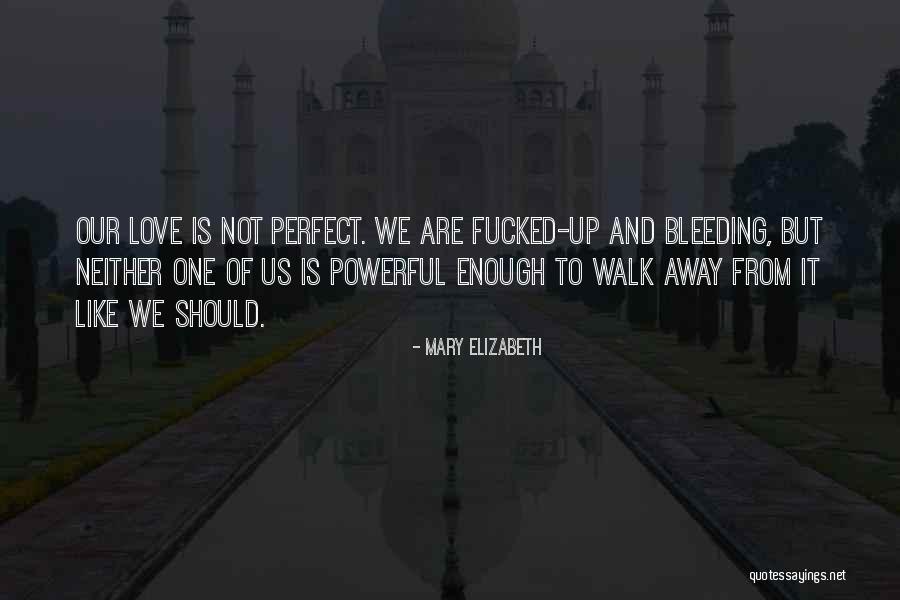 Our Love Is Not Perfect Quotes By Mary Elizabeth Our Love Is Not Perfect Quotes By Mary Elizabeth