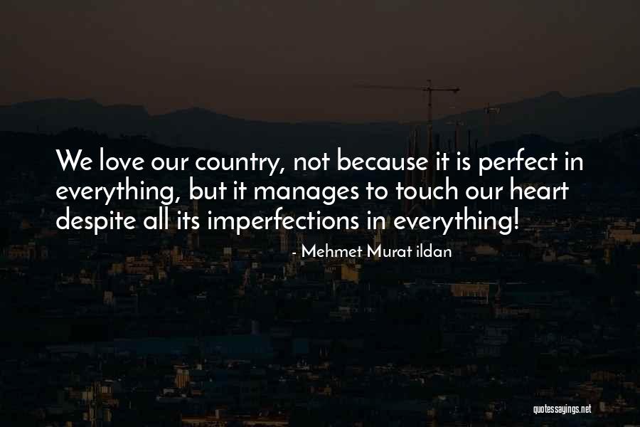 Our Love Is Not Perfect Quotes By Mehmet Murat Ildan