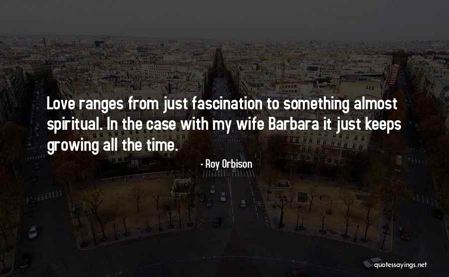 Our Love Keeps Growing Quotes By Roy Orbison Our Love Keeps Growing Quotes By Roy Orbison