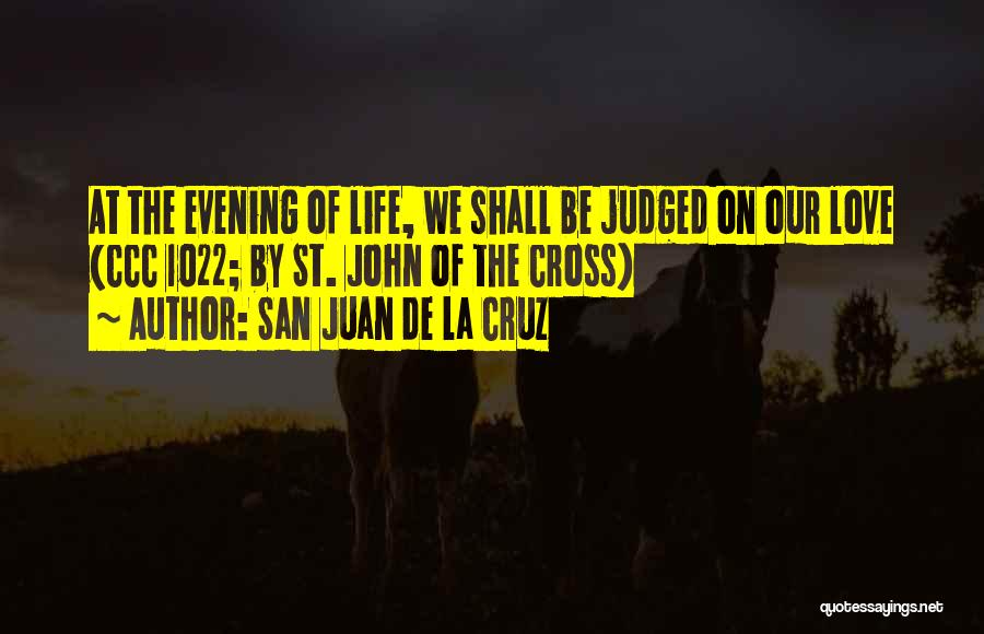 Our Love Life Quotes By San Juan De La Cruz