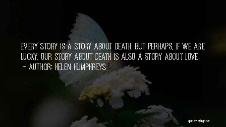 Our Love Story Quotes By Helen Humphreys