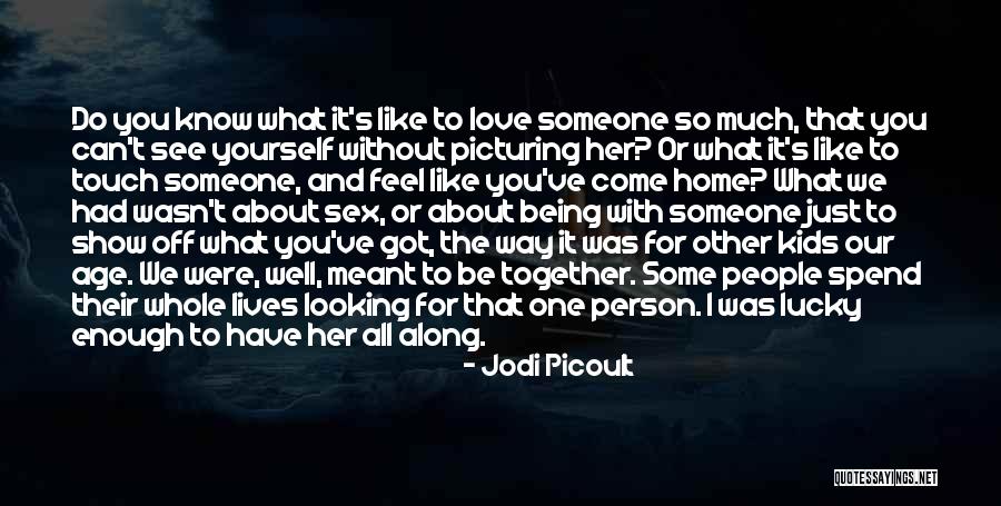 Our Love Was Meant To Be Quotes By Jodi Picoult Our Love Was Meant To Be Quotes By Jodi Picoult