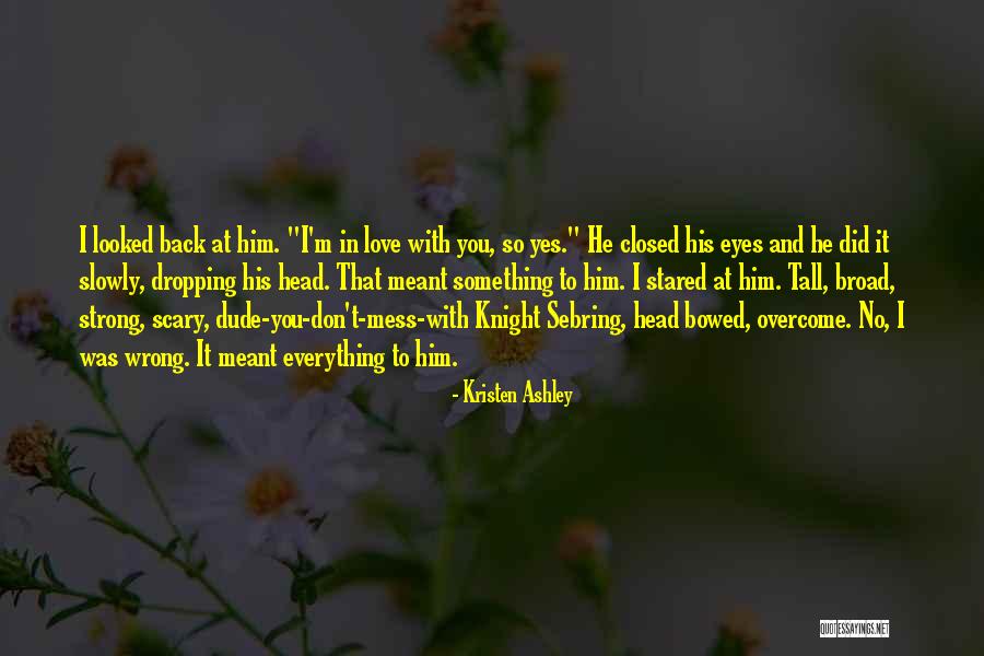 Our Love Was Meant To Be Quotes By Kristen Ashley Our Love Was Meant To Be Quotes By Kristen Ashley