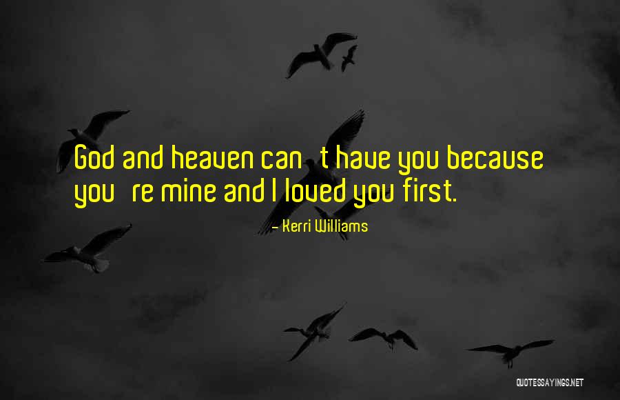 Our Loved Ones In Heaven Quotes By Kerri Williams