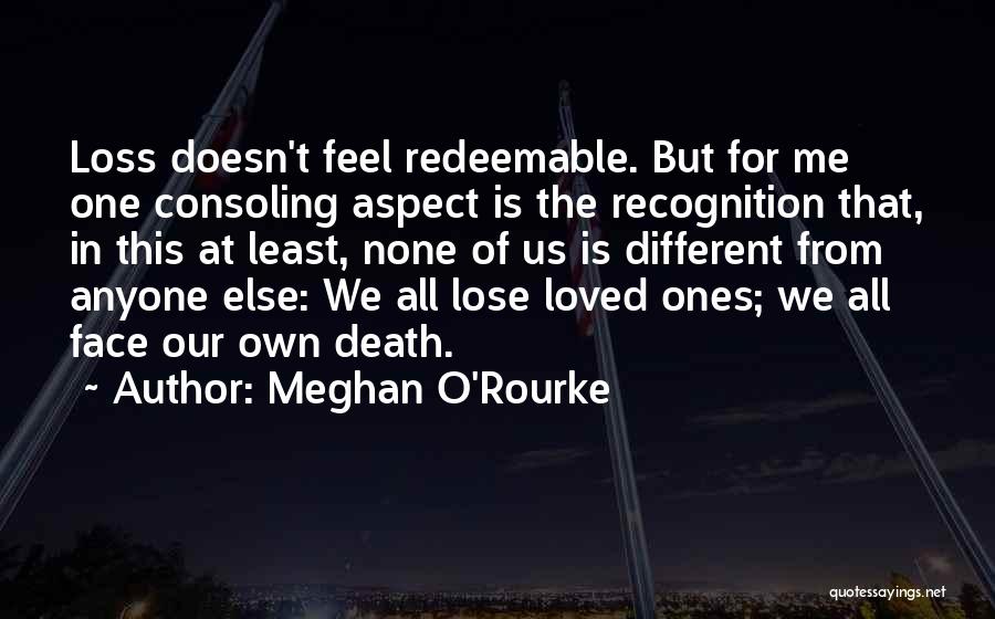 Our Loved Ones Quotes By Meghan O'Rourke