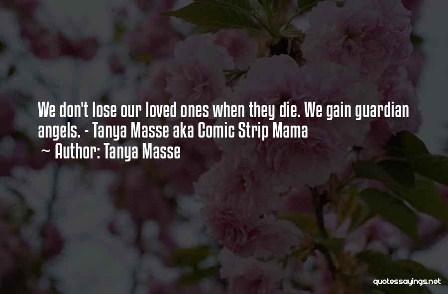 Our Loved Ones Quotes By Tanya Masse