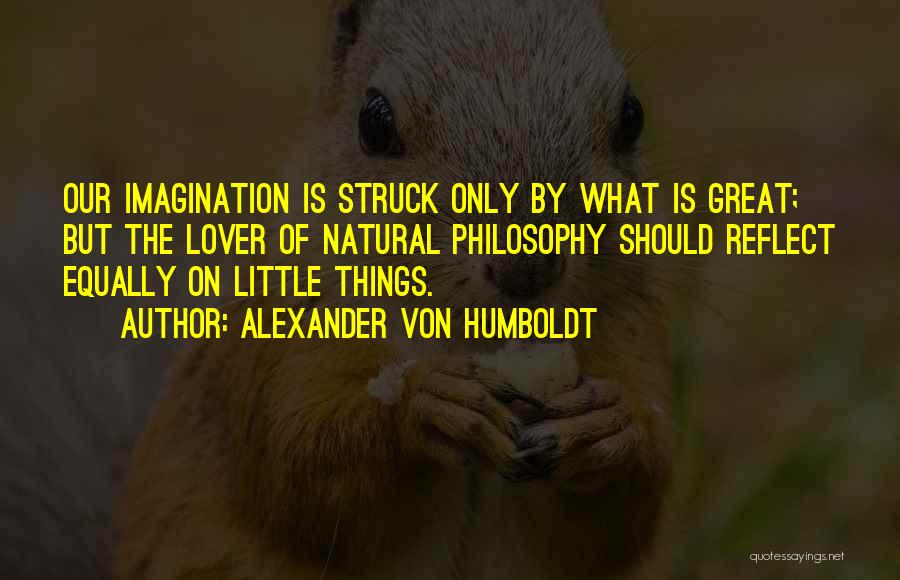 Our Lover Quotes By Alexander Von Humboldt