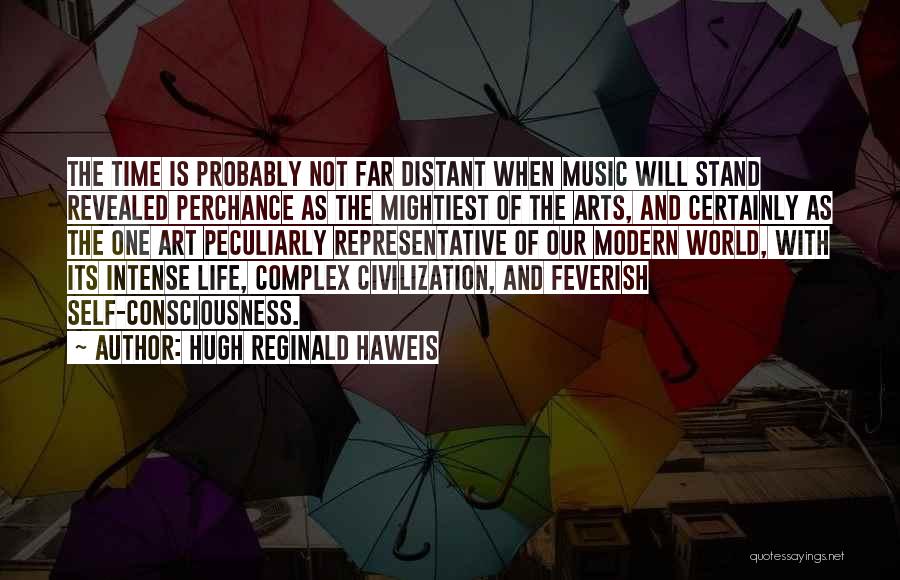 Our Modern World Quotes By Hugh Reginald Haweis