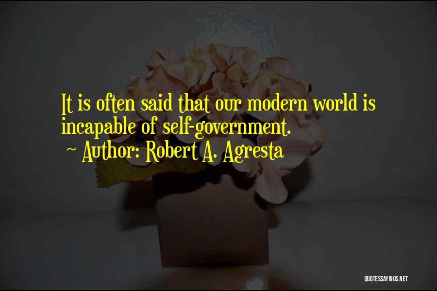 Our Modern World Quotes By Robert A. Agresta