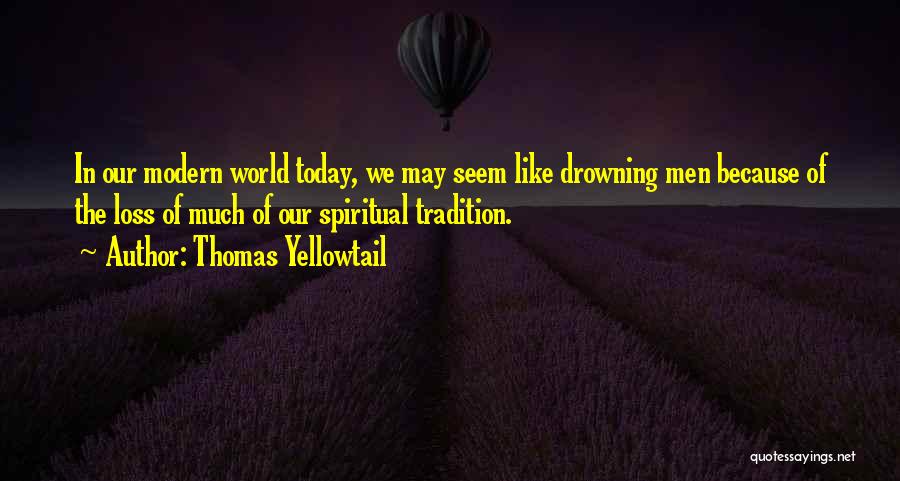 Our Modern World Quotes By Thomas Yellowtail
