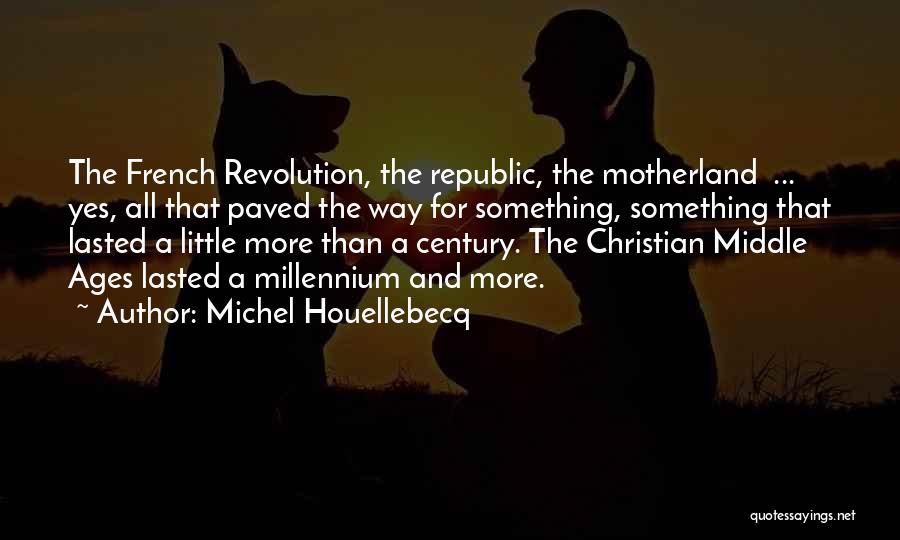Our Motherland Quotes By Michel Houellebecq