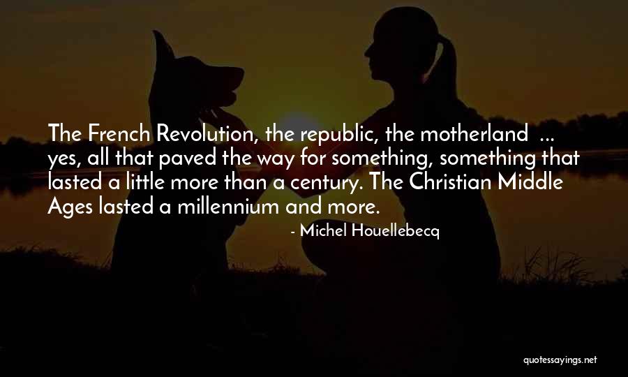 Our Motherland Quotes By Michel Houellebecq