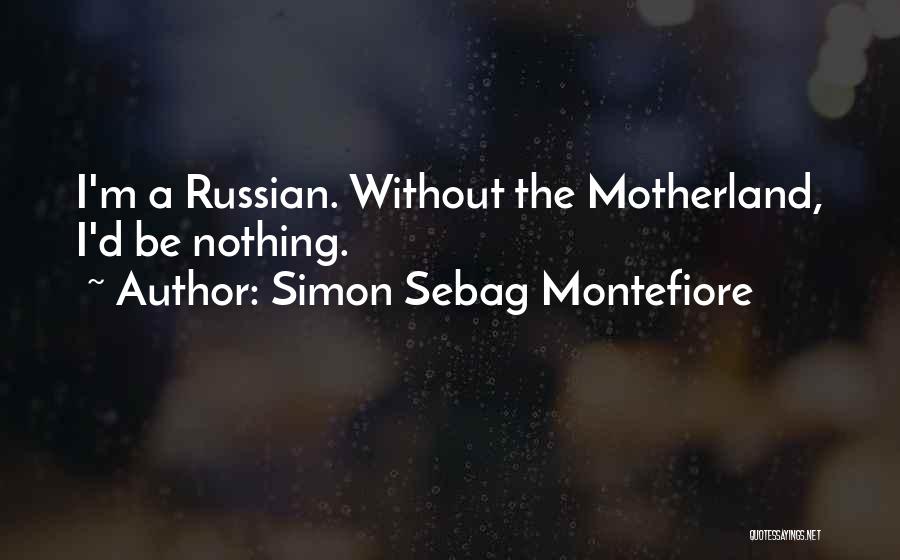 Our Motherland Quotes By Simon Sebag Montefiore