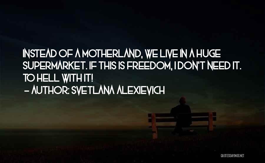 Our Motherland Quotes By Svetlana Alexievich