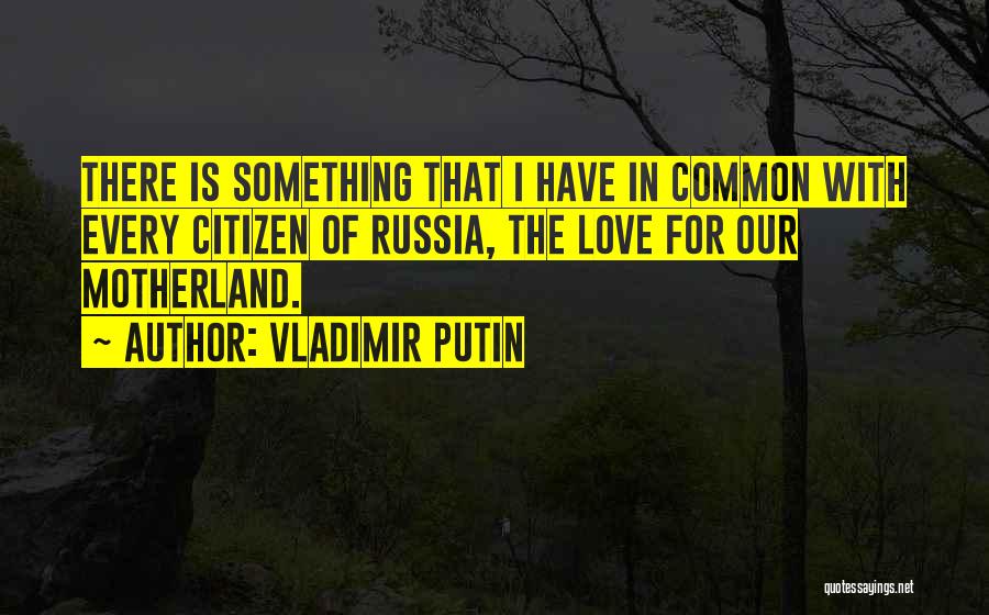 Our Motherland Quotes By Vladimir Putin