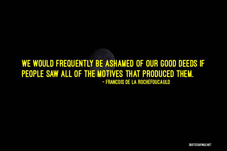 Our Motives Quotes By Francois De La Rochefoucauld Our Motives Quotes By Francois De La Rochefoucauld