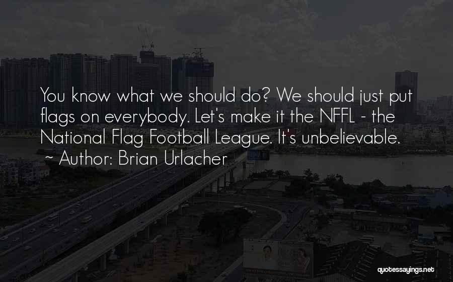 Our National Flag Quotes By Brian Urlacher